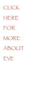 CLICK HERE FOR
MORE ABOUT EVE