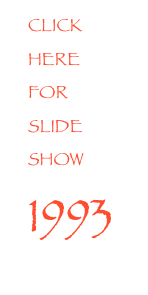 CLICK HERE FOR
SLIDE SHOW 1993